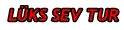 Lüks Sev Tur